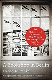 Bookshop in Berlin, A: The Rediscovered Memoir of One Woman's Harrowing Escape from the Nazis by Françoise Frenkel, Patrick Modiano (Preface); 2019. Softcover.