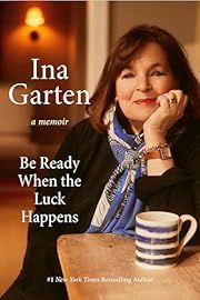 Be Ready When the Luck Happens: A Memoir by Ina Garten; 2024. Hardcover.