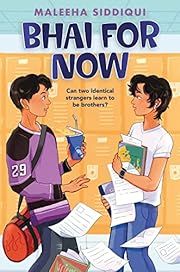 Bhai for Now by Maleeha Siddiqui; 2022. Hardcover. (Ch-FIC)