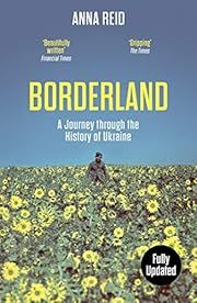 Borderland: A Journey Through the History of Ukraine by Anna Reid; 1997/2022. Softcover.