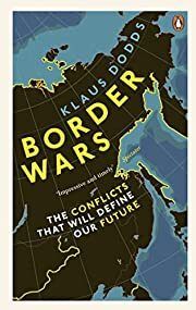 Border Wars: The Conflicts That Will Define Our Future by Krause Dodds; 2022. Softcover
