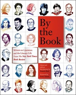 By the Book: Writers on Literature and the Literary Life by Pamela Paul (Editor), Scott Turow (Foreword); 2014. Hardcover. (LF)
