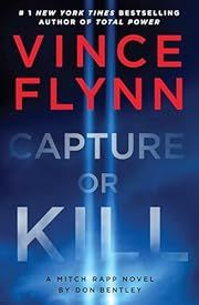 Capture or Kill (Mitch Rapp #23) by Don Bentley, Vince Flynn; 2024. Hardcover.