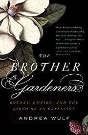 Brother Gardeners, The: Botany, Empire, and the Birth of an Obsession by Andrea Wulf; 2010. Softcover.