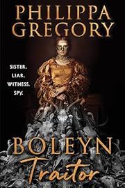 Boleyn Traitor: Sister, Liar, Witness, Spy by Philippa Gregory; 2025. Hardcover.