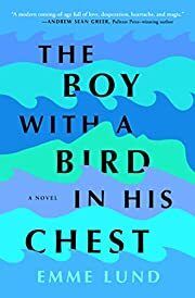 Boy with a Bird in His Chest, The by Emme Lund; 2022. Hardcover
