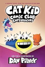 Cat Kid Comic Club: Influencers: A Graphic Novel (Cat Kid Comic Club #5): From the Creator of Dog Man by Dav Pilkey; 2023. Hardcover (Ch-FIC)