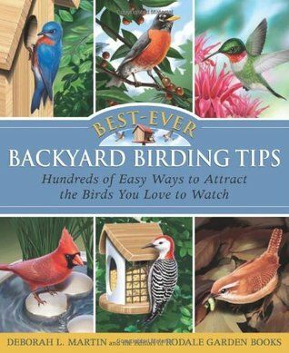 Best-Ever Backyard Birding Tips: Hundreds of Easy Ways to Attract the Birds You Love to Watch by Deborah L. Martin; 2008. Softcover