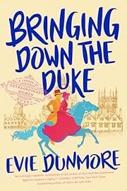 Bringing Down the Duke (League of Extraordinary Women #1) by Evie Dunmore; 2019. Softcover.