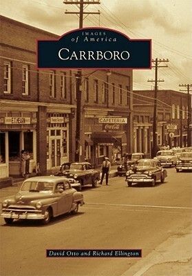 Carrboro (Images of America) by David A. Otto, Richard Ellington; 2011. Softcover. (CO-NC) (Signed by Authors)
