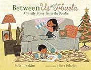 Between Us and Abuela by Mitali Perkins, Sara Palacios (Illustrator); 2019. Hardcover. (Ch-PIC)