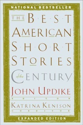 Best American Short Stories of the Century, The by John Updike, Katrina Kenison (Editors); 1999. Hardcover.