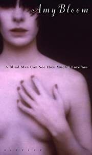 Blind Man Can See How Much I Love You: Stories, A by Amy Bloom; 2000. Softcover.