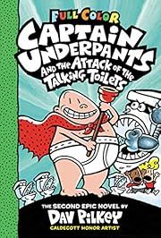 Captain Underpants and the Attack of the Talking Toilets: Color Edition by Dav Pilkey; 2014. Hardcover. (Ch-FIC)