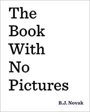 Book with No Pictures, The by B.J. Novak; 2014. Hardcover (Ch-PIC)