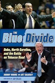 Blue Divide, The: Duke, North Carolina, and the Battle on Tobacco Road by Johnny Moore, Art Chansky; 2014. Hardcover. (CO-NC)
