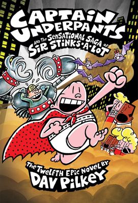 Captain Underpants and the Sensational Saga of Sir Stinks-A-Lot (#12) by Dav Pilkey Hardcover. (Ch-FIC)