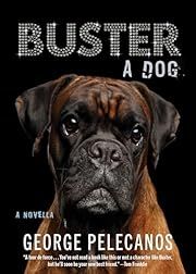 Buster: A Dog by George Pelecanos; 2024. Hardcover.