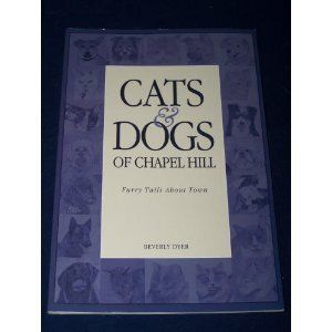 Cats &amp; Dogs of Chapel Hill: Furry Tails About Town by Beverly Dyer; 2006. Softcover. (CO-NC)