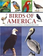 Birds of America: An Illustrated Encyclopedia and Birdwatching Guide by David Alderton; 2006. Softcover. (LF)