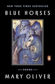 Blue Horses: Poems by Mary Oliver; 2016. Softcover.
