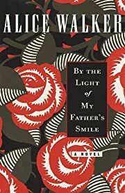 By the Light of My Father's Smile: A Novel by Alice Walker; 1998. Softcover