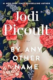 By Any Other Name by Jodi Picoult; 2024. Hardcover.