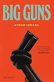 Big Guns: A Novel by Steve Israel; 2018. Hardcover.