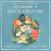 Becoming a Good Creature by Sy Montgomery, Rebecca Green; 2020. Hardcover (Ch-NF)