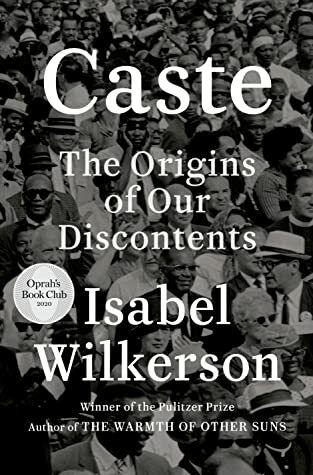 Caste: The Origin of our Discontents by Isabel Wilkerson. 2020. Hardcover.