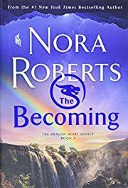 Becoming, The (The Dragon Heart Legacy, #2) by Nora Roberts; 2021. Hardcover