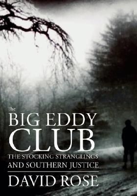 Big Eddy Club, The: The Stocking Stranglings and Southern Justice by David Rose; 2007. Hardcover. (Signed by Author)
