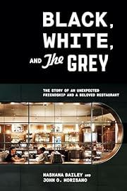 Black, White, and the Grey: The Story of an Unexpected Friendship and a Landmark Restaurant by Mashama Bailey, John O. Morisano; 2021. Hardcover.