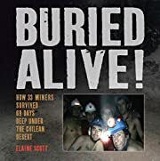 Buried Alive!: How 33 Miners Survived 69 Days Deep Under the Chilean Desert by Elaine Scott; 2012 Hardcover (Ch-NF)