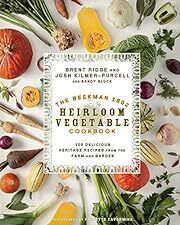 Beekman 1802 Heirloom Vegetable Cookbook, The: 100 Delicious Heritage Recipes from the Farm and Garden by Josh Kilmer-Purcell, Brent Ridge, Sandy Gluck; 2014. Hardcover. (F&amp;C)