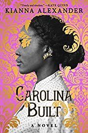 Carolina Built by Kianna Alexander; 2022. Softcover.