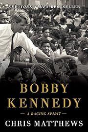 Bobby Kennedy: A Raging Spirit by Chris Matthews; 2017. Hardcover.