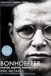 Bonhoeffer: Pastor, Martyr, Prophet, Spy: A Righteous Gentile vs. the Third Reich by Eric Metaxas, Timothy Keller (Foreward); 2011. Softcover.