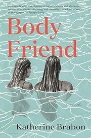 Body Friend by Katherine Brabon; 2024. Hardcover.