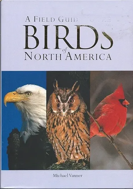 Birds of North America, A Field Guide to by Michael Vanner; 2006. Softcover (Stiff)
