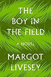 Boy in the Field by Margot Livesey; 2020. Hardcover