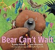 Bear Can't Wait by Karma Wilson; 2021. Hardcover. (Ch-PIC)