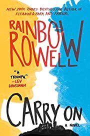 Carry On: A Novel by Rainbow Rowell; 2015. Softcover (YA)