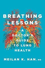 Breathing Lessons: A Doctor's Guide to Lung Health by MeiLan K. Han; 2021. Hardcover.