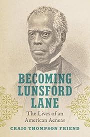 Becoming Lunsford Lane: The Lives of an American Aeneas by Craig Thompson Friend; 2025. Hardcover.