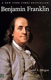 Benjamin Franklin by Edmund S. Morgan; 2003. Hardcover.