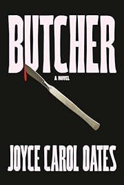 Butcher by Joyce Carol Oates; 2024. Hardcover.
