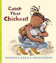 Catch That Chicken! by Atinuke; 2020. Hardcover (Ch-PIC)