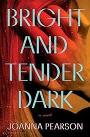 Bright and Tender Dark by Joanna Pearson; 2024. Hardcover.