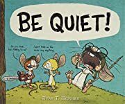 Be Quiet! by Ryan T. Higgins; 2017. Hardcover  (Ch-PIC)